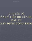 CHUYÊN ĐỀ 4: QUẢN LÝ TIẾN ĐỘ CỦA DỰ ÁN ĐẦU TƯ XÂY DỰNG CÔNG TRÌNH 1