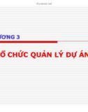 Bài giảng Quản trị dự án: Chương 3 - Tổ chức quản lý dự án