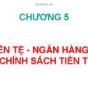 Bài giảng Kinh tế học vĩ mô - Chương 5: Tiền tệ - ngân hàng và chính sách tiền tệ