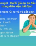 Bài giảng Kinh tế đầu tư: Chương 6 - Đánh giá dự án đầu tư trong điều kiện bất định