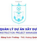 Bài giảng Quản lý dự án xây dựng: Chương 4 - ThS. Đặng Xuân Trường - ThS. Hoàng Quỳnh Anh