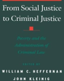 FROM SOCIAL JUSTICE TO CRIMINAL JUSTICE Poverty and the Administration of Criminal Law