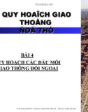 Bài giảng Quy hoạch giao thông đô thị - Bài 4: Quy hoạch các mối giao thông đối ngoại