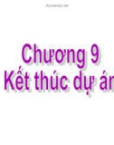 Bài giảng Quản trị dự án: Chương 9 - TS. Huỳnh Thanh Điền