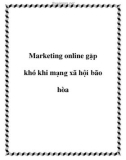 Marketing online gặp khó khi mạng xã hội bão hòa