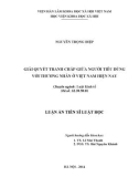 Luận án Tiến sĩ Luật học: Giải quyết tranh chấp giữa người tiêu dùng với thương nhân ở Việt Nam hiện nay