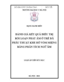 Luận án Tiến sĩ Y học: Đánh giá kết quả điều trị rối loạn phát âm ở trẻ đã phẫu thuật khe hở vòm miệng bằng phân tích ngữ âm