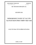 Luận văn Thạc sĩ Tài chính Ngân hàng: Thẩm định dự án đầu tư vay vốn tại Ngân hàng phát triển Việt Nam