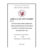 Tóm tắt Khóa luận tốt nghiệp: Ứng dụng hoạt động marketing trong kinh doanh xuất bản phẩm tại Công ty Cổ phần sách Alpha giai đoạn 2010 - 2013