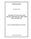 Luận án Tiến sĩ Khoa học giáo dục: Giáo dục kỹ năng giao tiếp cho học sinh tiểu học nông thôn miền núi phía Bắc