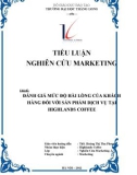 Tiểu luận Nghiên cứu marketing: Đánh giá mức độ hài lòng của khách hàng đối với sản phẩm dịch vụ tại Highlands Coffee