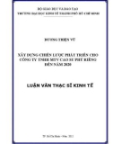 Luận văn Thạc sĩ Kinh tế: Xây dựng chiến lược phát triển cho Công ty tnhh MTV Cao su Phú Riềng đến năm 2020