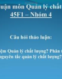 Thảo luận Quản lý chất lượng: Khái niệm quản lý chất lượng? phân tích các nguyên tắc quản lý chất lượng?