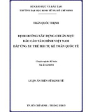 Luận án Tiến sĩ Kinh tế: Định hướng xây dựng chuẩn mực báo cáo tài chính Việt Nam đáp ứng xu thế hội tụ kế toán quốc tế