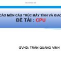 Thuyết trình Báo cáo môn Cấu trúc máy tính và giao diện - Đề tài: CPU