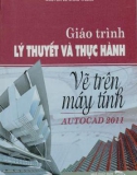 Giáo trình lý thuyết và thực hành: Vẽ trên máy tính AutoCAD 2011 - Nguyễn Lê Châu Thành