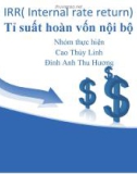 Thuyết trình đề tài: IRR( Internal rate return)-Tỷ suất hoàn vốn nội bộ 