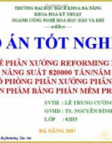 Bài báo cáo đồ án tốt nghiệp: Thiết kế Phân xưởng Reforming Xúc tác với năng suất 820000 tấn/năm và mô phỏng phân xưởng phân tách sản phẩm bằng phần mềm ProII