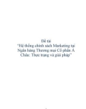 Luận văn tốt nghiệp: Hệ thống chính sách Marketing tại Ngân hàng Thương mại Cổ phần Á Châu - Thực trạng và giải pháp