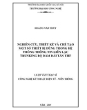 Luận văn Thạc sĩ Kỹ thuật Viễn thông: Nghiên cứu, thiết kế và chế tạo một số thiết bị dùng trong hệ thống thông tin liên lạc trunking bộ đàm dải tần UHF