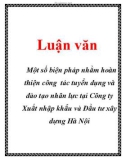 Luận văn: Một số biện pháp nhằm hoàn thiện công tác tuyển dụng và đào tạo nhân lực tại Công ty Xuất nhập khẩu và Đầu tư xây dựng Hà Nội