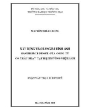 Luận văn Thạc sĩ Kinh tế: Xây dựng và quảng bá hình ảnh sản phẩm Bphone của Công ty cổ phần BKAV tại thị trường Việt Nam