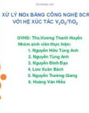 Bài thuyết trình Xử lý NOx bằng công nghệ SCR với hệ xúc tác V2O5/ TiO2