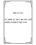 TIỂU LUẬN: VỀ THỜI KỲ QUÁ ĐỘ LÊN CHỦ NGHĨA XÃ HỘI Ở VIỆT NAM