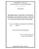 Luận văn Thạc sĩ Giáo dục học: Hệ thống hóa lý thuyết và xây dựng hệ thống bài tập phần Cơ sở lý thuyết cấu tạo chất lớp 10 chuyên Hóa học