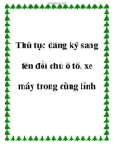 Thủ tục đăng ký sang tên đổi chủ ô tô, xe máy trong cùng tỉnh