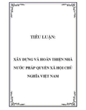 TIỂU LUẬN: XÂY DỰNG VÀ HOÀN THIỆN NHÀ NƯỚC PHÁP QUYỀN XÃ HỘI CHỦ NGHĨA VIỆT NAM