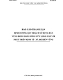 Báo cáo tham luận: Định hướng quy hoạch sử dụng đất vùng đồng bằng sông Cửu Long gắn với phát triển kinh tế - xã hội bền vững