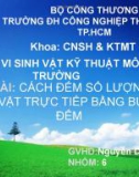 Bài thuyết trình môn Vi sinh vật kỹ thuật môi trường: Cách xác định số lượng vi sinh vật trực tiếp bằng buồng đếm