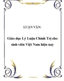 Luận văn tốt nghiệp: Giáo dục Lý Luận Chính Trị cho sinh viên Việt Nam hiện nay