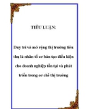 TIỂU LUẬN: Duy trì và mở rộng thị trường tiêu thụ là nhân tố cơ bản tạo điều kiện cho doanh nghiệp tồn tại và phát triển trong cơ chế thị trường