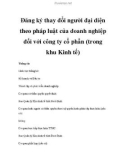 Đăng ký thay đổi người đại diện theo pháp luậtaĐăng ký thay đổi người đại diện theo pháp luật của doanh nghiệp đối với công ty cổ phần (trong khu Kinh tế) của doanh nghiệp đối với