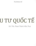 Bài giảng Đầu tư quốc tế: Chương 1 - ThS. Phạm Thành Hiền Thục