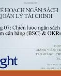 Bài giảng Lập kế hoạch ngân sách và quản lý tài chính: Chiến lược ngân sách - Bảng điểm cân bằng (BSC) & OKRs