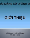 Bài giảng Xử lý ảnh số: Giới thiệu – ThS. Võ Quang Hoàng Khang