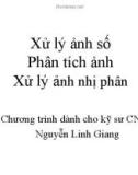 Bài giảng Xử lý ảnh số (Chương trình dành cho kỹ sư CNTT): Xử lý ảnh nhị phân - Nguyễn Linh Giang