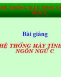 Bài giảng Hệ thống máy tính và ngôn ngữ C - Chương 1: Ôn lại các kiến thức cơ bản về máy tính (GV. Nguyễn Nhật Nam)