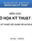 Bài giảng Đồ họa kỹ thuật 2 - Vẽ kỹ thuật xây dựng với Autocad: Chương 4 - Hướng dẫn sử dụng AutoCad