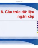 Bài giảng Cấu trúc dữ liệu và giải thuật trong C++ - Bài 8: Cấu trúc dữ liệu ngăn xếp