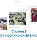 Bài giảng môn Nguyên lý kế toán - Chương 8: Kế toán doanh nghiệp sản xuất