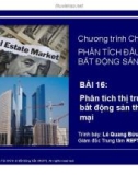 Bài giảng Phân tích đầu tư bất động sản: Bài 16 - Phân tích thị trường bất động sản thương mại (Phần 1)