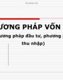 Bài giảng Phương pháp vốn hòa - Phương pháp đầu tư, phương pháp thu nhập