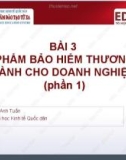 Bài giảng Quản trị kinh doanh bảo hiểm: Bài 3 - ThS. Phan Anh Tuấn (Phần 1)