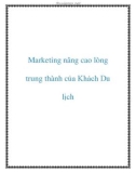 Marketing nâng cao lòng trung thành của Khách Du lịch