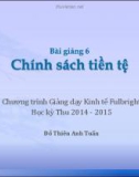 Bài giảng 6: Chính sách tiền tệ (Học kỳ Thu 2014-2015) - Đỗ Thiên Anh Tuấn