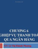 Bài giảng Nghiệp vụ ngân hàng thương mại: Chương 6 - GV.Lê Thị Khánh Phương